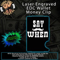 Say When Laser Engraved EDC  Money Clip Credit Card Wallet
